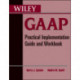 Wiley GAAP: Practical Implementation Guide and Workbook
