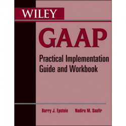 Wiley GAAP: Practical Implementation Guide and Workbook