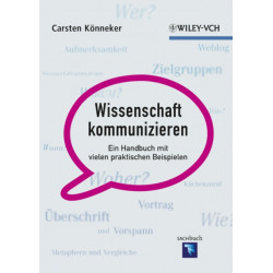 Wissenschaft kommunizieren: Ein Handbuch mit vielen praktischen Beispielen
