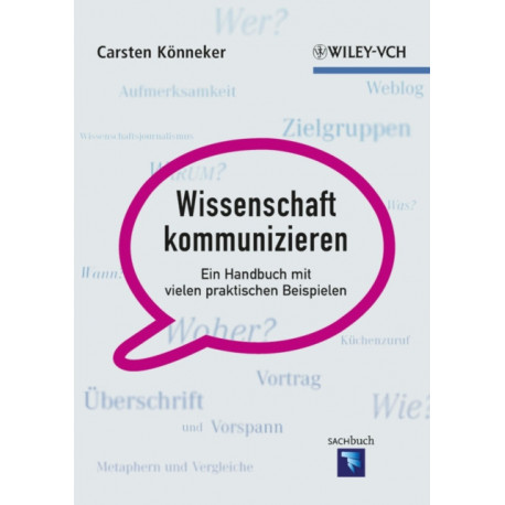 Wissenschaft kommunizieren: Ein Handbuch mit vielen praktischen Beispielen