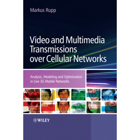 Video and Multimedia Transmissions over Cellular Networks: Analysis, Modelling and Optimization in Live 3G Mobile Communications