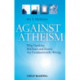 Against Atheism: Why Dawkins, Hitchens, and Harris Are Fundamentally Wrong