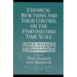 Chemical Reactions and Their Control on the Femtosecond Time Scale: 20th Solvay Conference on Chemistry, Volume 101