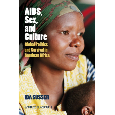 AIDS, Sex, and Culture: Global Politics and Survival in Southern Africa