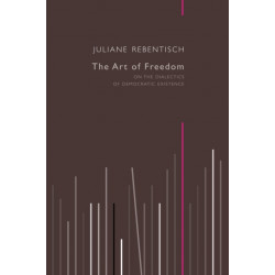 The Art of Freedom: On the Dialectics of Democratic Existence