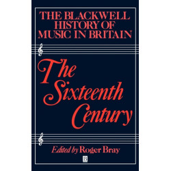 The Blackwell History of Music in Britain, Volume 2: The Sixteenth Century