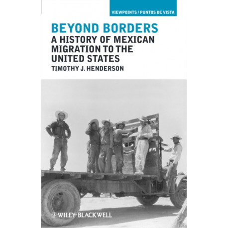 Beyond Borders: A History of Mexican Migration to the United States