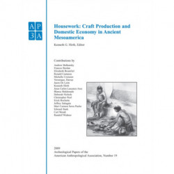 Housework: Craft Production and Domestic Economy in Ancient Mesoamerica