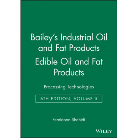 Bailey's Industrial Oil and Fat Products, Edible Oil and Fat Products: Processing Technologies