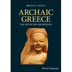Archaic Greece: The Age of New Reckonings