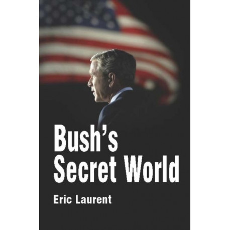 Bush's Secret World: Religion, Big Business and Hidden Networks