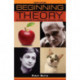 Beginning Theory: An Introduction to Literary and Cultural Theory: Fourth Edition