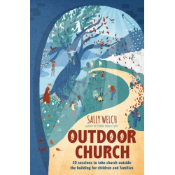 Outdoor Church: 20 sessions to take church outside the building for children and families