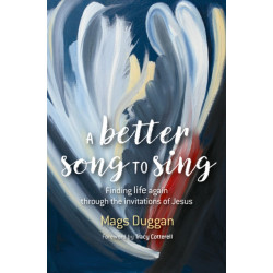 A Better Song to Sing: Finding life again through the invitations of Jesus