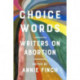 Choice Words: Writers on Abortion
