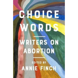 Choice Words: Writers on Abortion