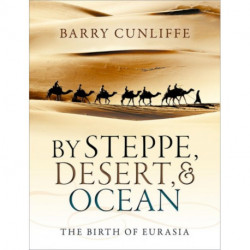 By Steppe, Desert, and Ocean: The Birth of Eurasia