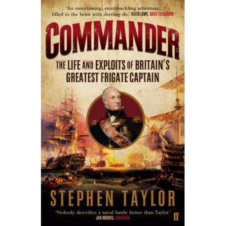 Commander: The Life and Exploits of Britain's Greatest Frigate Captain
