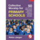Collective Worship for Primary Schools: 50 easy-to-use Bible-based outlines for teaching essential life skills