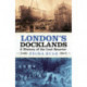 London's Docklands: A History of the Lost Quarter