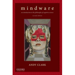 Mindware: An Introduction to the Philosophy of Cognitive Science
