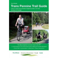The Ultimate Trans Pennine Trail Guide: Coast to Coast Across Northern England by Bike or on Foot