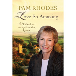 Love So Amazing: 40 reflections on my favourite hymns