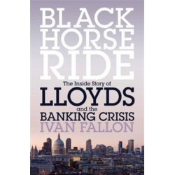 Black Horse Ride: The Inside Story of Lloyds and the Banking Crisis