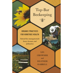 Top-Bar Beekeeping: Organic Practices for Honeybee Health
