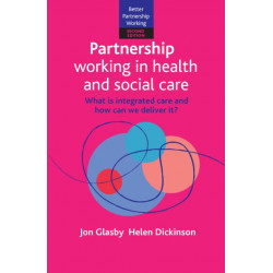 Partnership Working in Health and Social Care: What is Integrated Care and How Can We Deliver It?