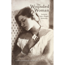 The Wounded Woman: Healing the Father-Daughter Relationship