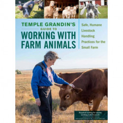 Temple Grandin's Guide to Working with Farm Animals: Safe, Humane Livestock Handling Practices for the Small Farm