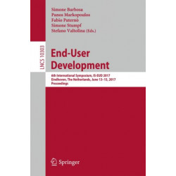 End-User Development: 6th International Symposium, IS-EUD 2017, Eindhoven, The Netherlands, June 13-15, 2017, Proceedings