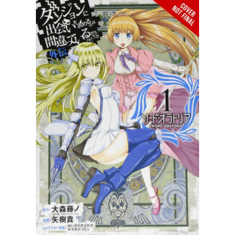 Is It Wrong to Try to Pick Up Girls in a Dungeon? On the Side: Sword Oratoria, Vol. 1 (manga)