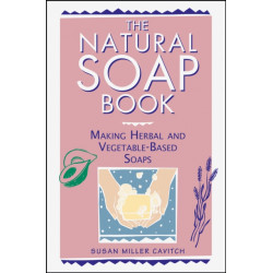 The Natural Soap Book: Making Herbal and Vegetable-Based Soaps