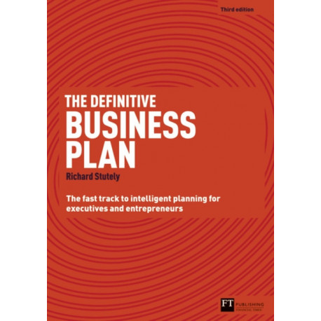 The Definitive Business Plan, The: The Fast Track to Intelligent Planning for Executives and Entrepreneurs