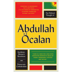 The Political Thought of Abdullah Ocalan: Kurdistan, Woman's Revolution and Democratic Confederalism