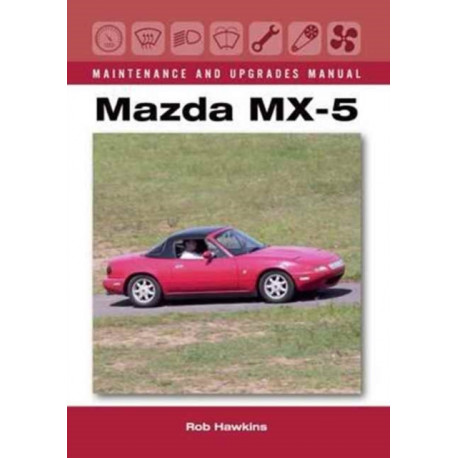 Mazda MX-5 Maintenance and Upgrades Manual