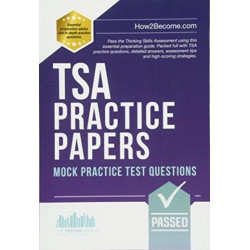 TSA PRACTICE PAPERS: 100s of Mock Practice Test Questions: Pass the Thinking Skills Assessment using this essential preparation guide. Packed full with 100s TSA practice questions, detailed answers, assessment tips and high-scoring strategies.