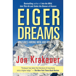 Eiger Dreams: Ventures Among Men And Mountains
