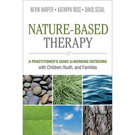 Nature-Based Therapy: A Practitioner’s Guide to Working Outdoors with Children, Youth, and Families