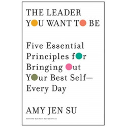 The Leader You Want to Be: Five Essential Principles for Bringing Out Your Best Self--Every Day