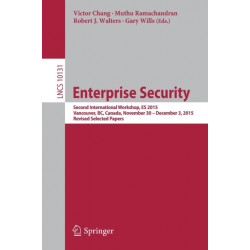Enterprise Security: Second International Workshop, ES 2015, Vancouver, BC, Canada, November 30 – December 3, 2015, Revised Selected Papers