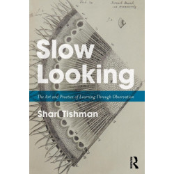 Slow Looking: The Art and Practice of Learning Through Observation