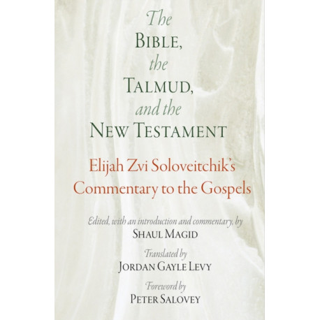 The Bible, the Talmud, and the New Testament: Elijah Zvi Soloveitchik's Commentary to the Gospels