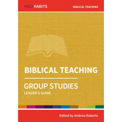 Holy Habits Group Studies: Biblical Teaching: Leader's Guide