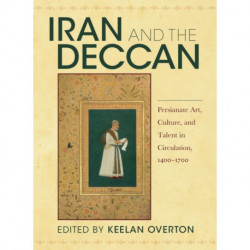 Iran and the Deccan: Persianate Art, Culture, and Talent in Circulation, 1400–1700