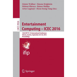 Entertainment Computing - ICEC 2016: 15th IFIP TC 14 International Conference, Vienna, Austria, September 28-30, 2016, Proceedings