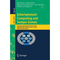 Entertainment Computing and Serious Games: International GI-Dagstuhl Seminar 15283, Dagstuhl Castle, Germany, July 5-10, 2015, Revised Selected Papers