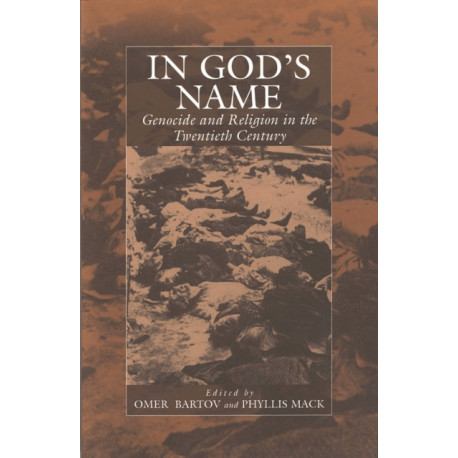 In God's Name: Genocide and Religion in the Twentieth Century